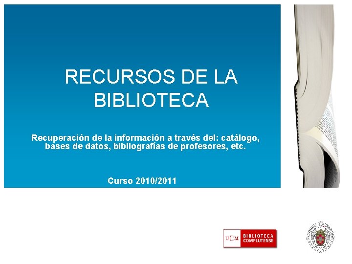 RECURSOS DE LA BIBLIOTECA Recuperación de la información a través del: catálogo, bases de