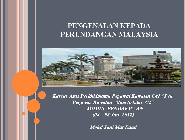 PENGENALAN KEPADA PERUNDANGAN MALAYSIA Kursus Asas Perkhidmatan Pegawai Kawalan C 41 / Pen. Pegawai