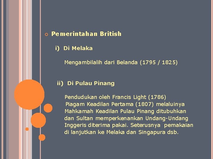  Pemerintahan British i) Di Melaka Mengambilalih dari Belanda (1795 / 1825) ii) Di