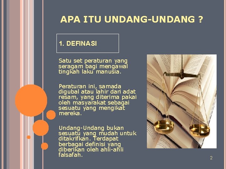 APA ITU UNDANG-UNDANG ? 1. DEFINASI Satu set peraturan yang seragam bagi mengawal tingkah