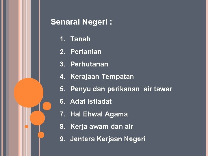 Senarai Negeri : 1. Tanah 2. Pertanian 3. Perhutanan 4. Kerajaan Tempatan 5. Penyu