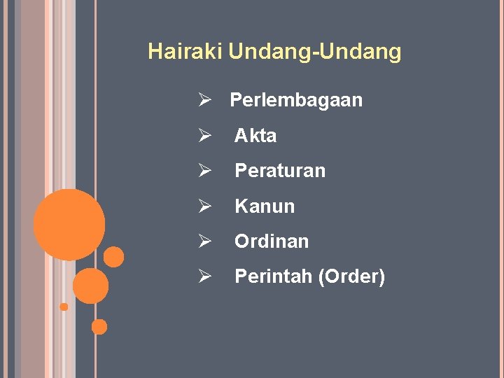 Hairaki Undang-Undang Ø Perlembagaan Ø Akta Ø Peraturan Ø Kanun Ø Ordinan Ø Perintah