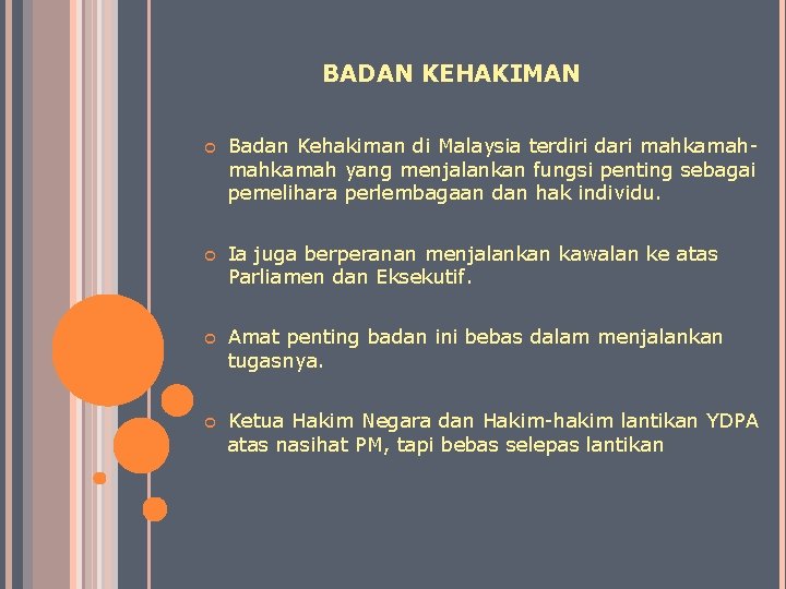 BADAN KEHAKIMAN Badan Kehakiman di Malaysia terdiri dari mahkamah yang menjalankan fungsi penting sebagai