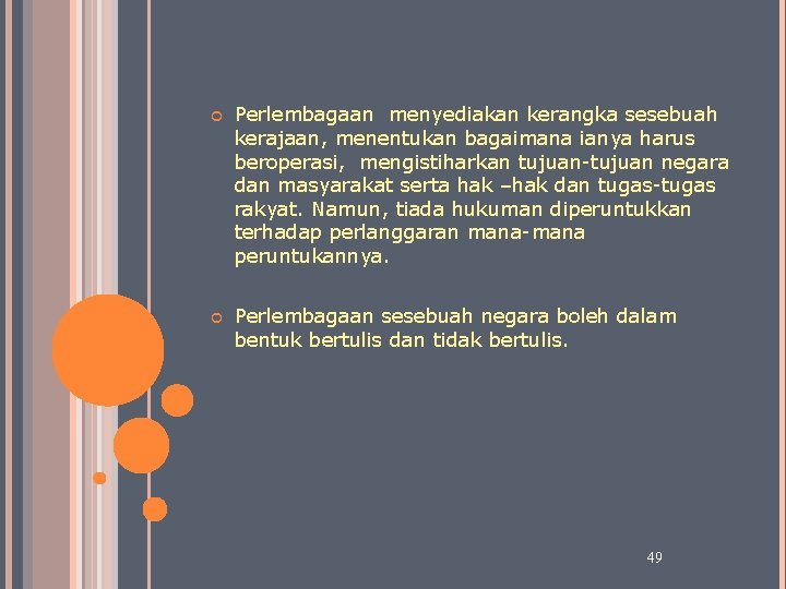  Perlembagaan menyediakan kerangka sesebuah kerajaan, menentukan bagaimana ianya harus beroperasi, mengistiharkan tujuan-tujuan negara