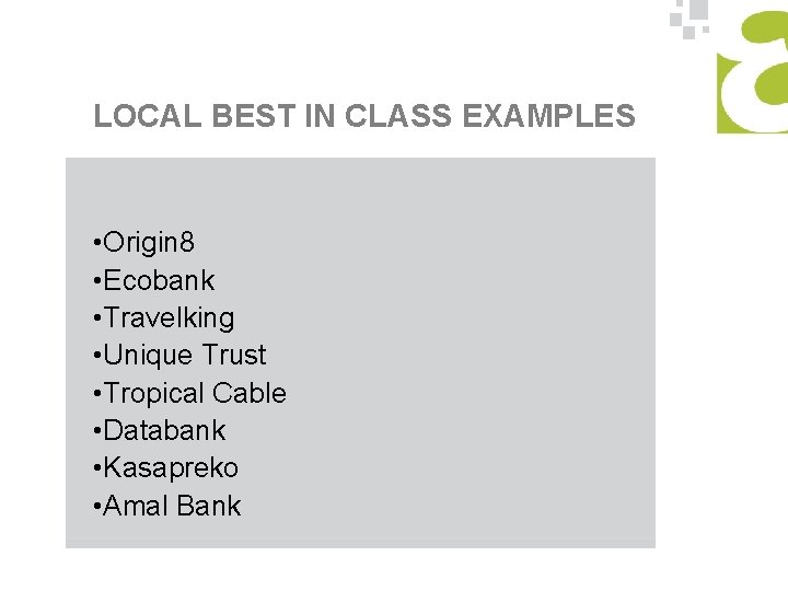 LOCAL BEST IN CLASS EXAMPLES • Origin 8 • Ecobank • Travelking • Unique