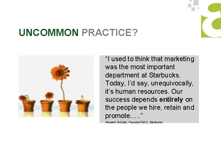 UNCOMMON PRACTICE? “I used to think that marketing was the most important department at