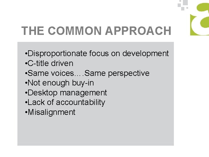 THE COMMON APPROACH • Disproportionate focus on development • C-title driven • Same voices….