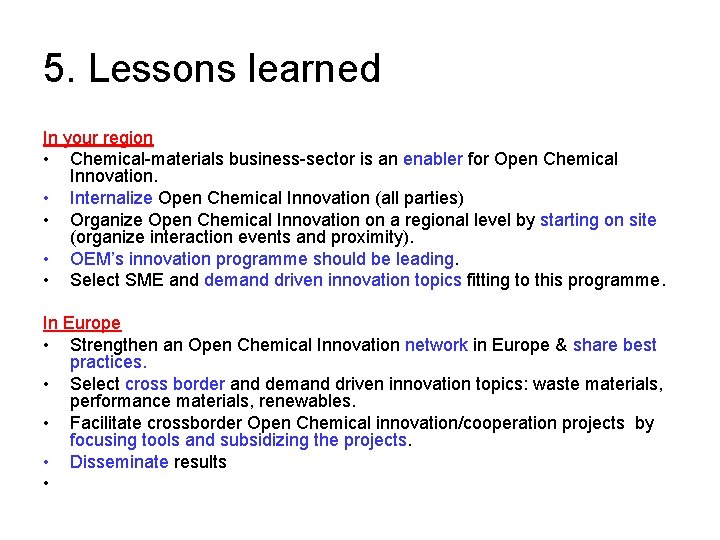 5. Lessons learned In your region • Chemical-materials business-sector is an enabler for Open