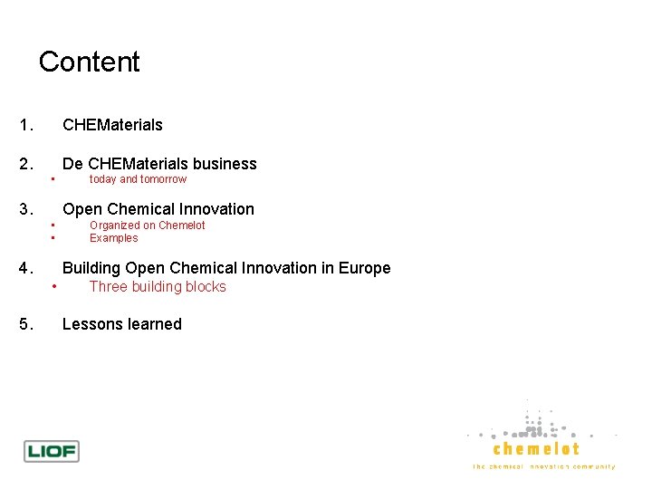 Content 1. CHEMaterials 2. De CHEMaterials business • 3. Open Chemical Innovation • •