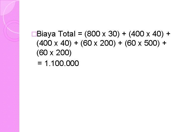 �Biaya Total = (800 x 30) + (400 x 40) + (60 x 200)