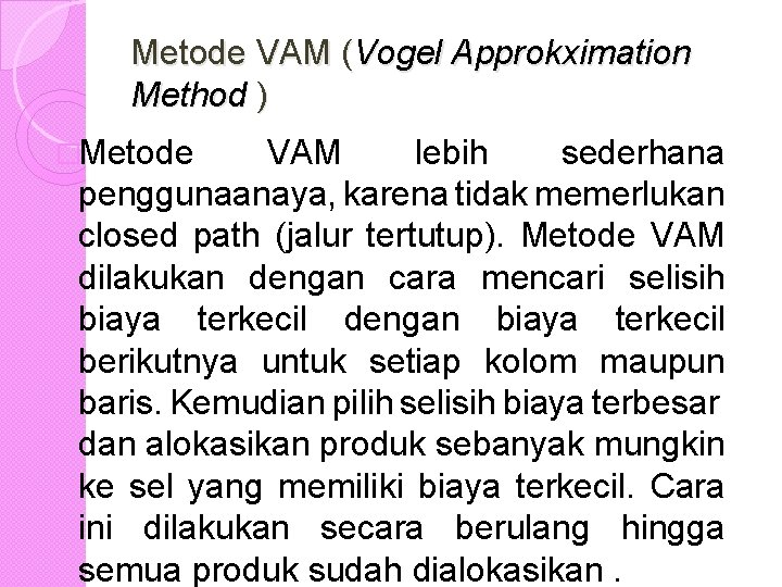 Metode VAM (Vogel Approkximation Method ) �Metode VAM lebih sederhana penggunaanaya, karena tidak memerlukan