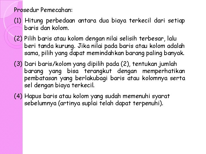 Prosedur Pemecahan: (1) Hitung perbedaan antara dua biaya terkecil dari setiap baris dan kolom.