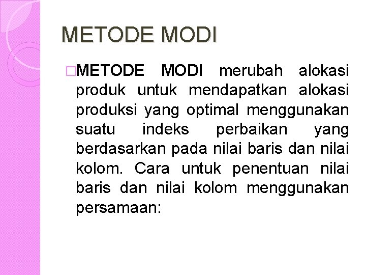 METODE MODI �METODE MODI merubah alokasi produk untuk mendapatkan alokasi produksi yang optimal menggunakan