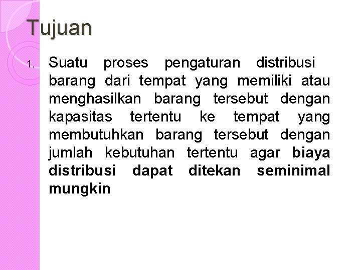 Tujuan 1. Suatu proses pengaturan distribusi barang dari tempat yang memiliki atau menghasilkan barang