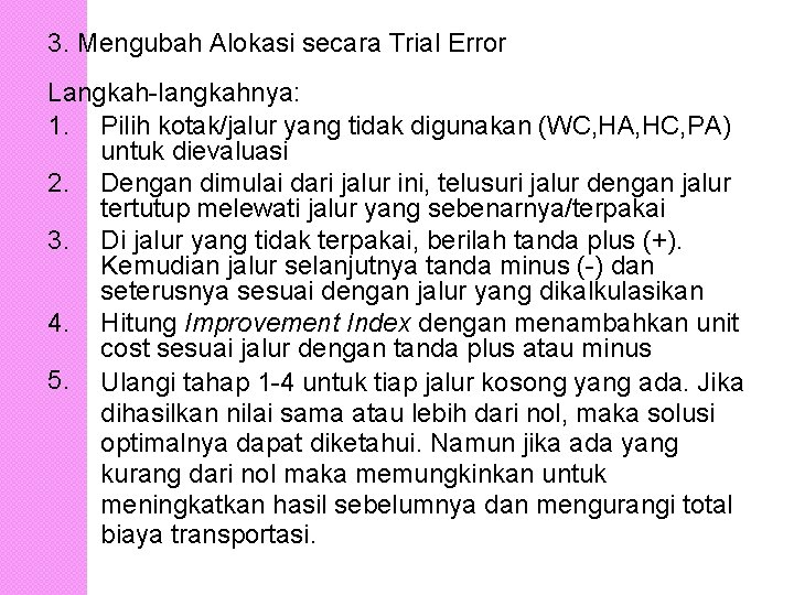 3. Mengubah Alokasi secara Trial Error Langkah-langkahnya: 1. Pilih kotak/jalur yang tidak digunakan (WC,