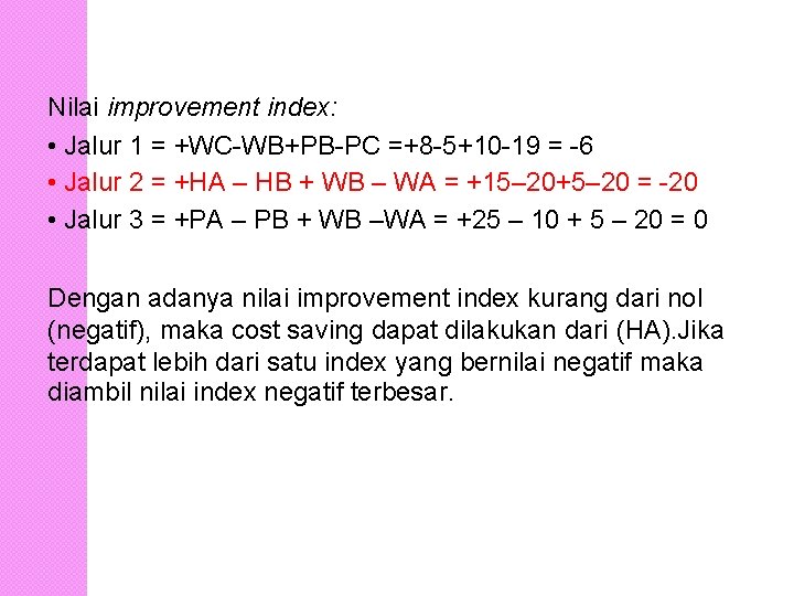 Nilai improvement index: • Jalur 1 = +WC-WB+PB-PC =+8 -5+10 -19 = -6 •