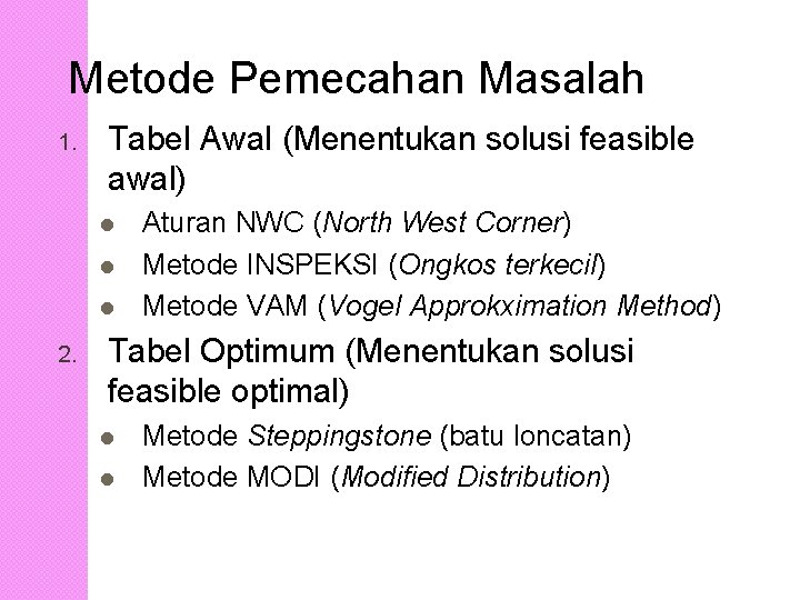 Metode Pemecahan Masalah 1. Tabel Awal (Menentukan solusi feasible awal) l l l 2.