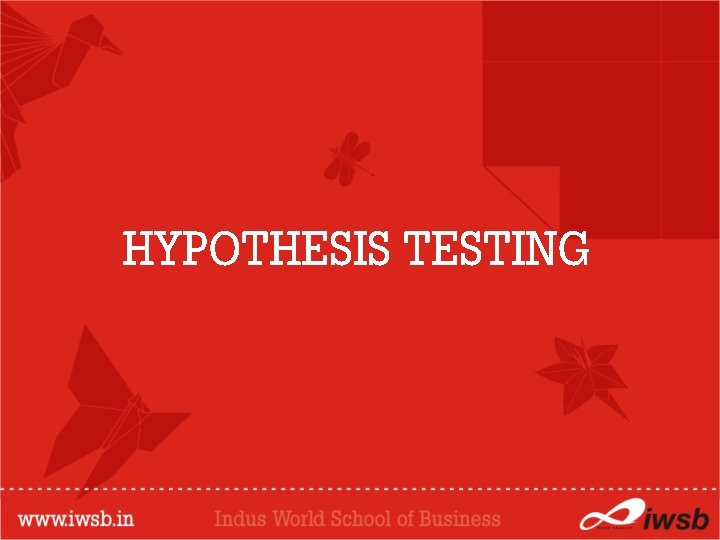 HYPOTHESIS TESTING 