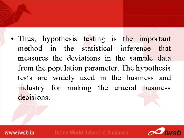  • Thus, hypothesis testing is the important method in the statistical inference that