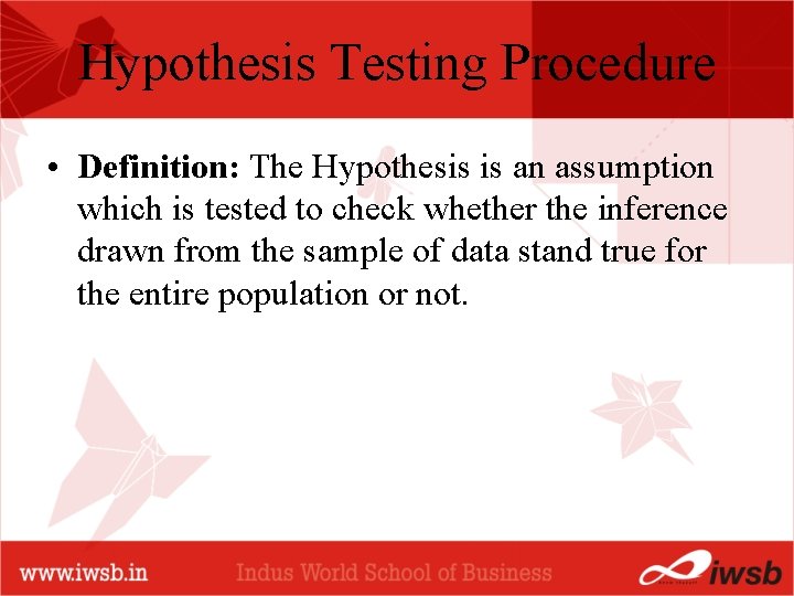 Hypothesis Testing Procedure • Definition: The Hypothesis is an assumption which is tested to