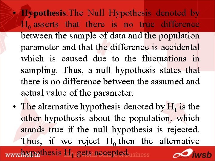  • Hypothesis. The Null Hypothesis denoted by H 0 asserts that there is