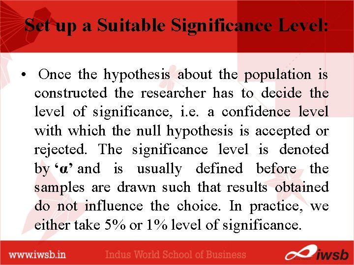 Set up a Suitable Significance Level: • Once the hypothesis about the population is