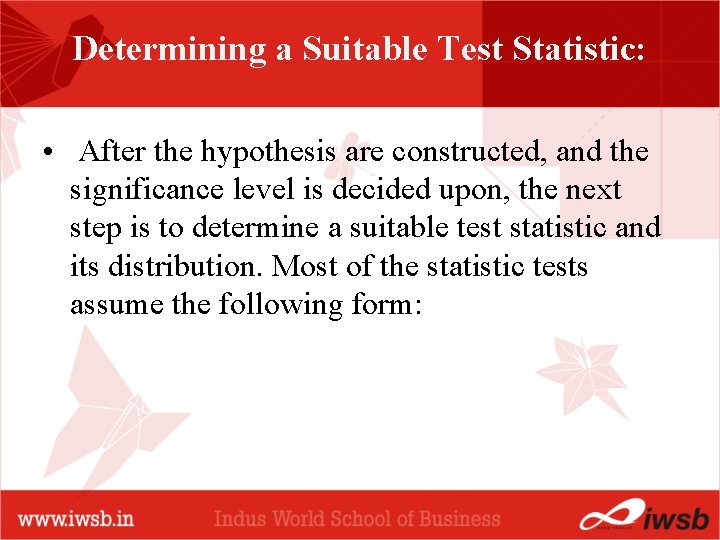 Determining a Suitable Test Statistic: • After the hypothesis are constructed, and the significance