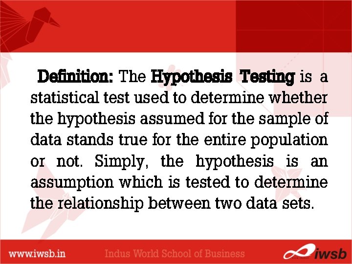 Definition: The Hypothesis Testing is a statistical test used to determine whether the hypothesis