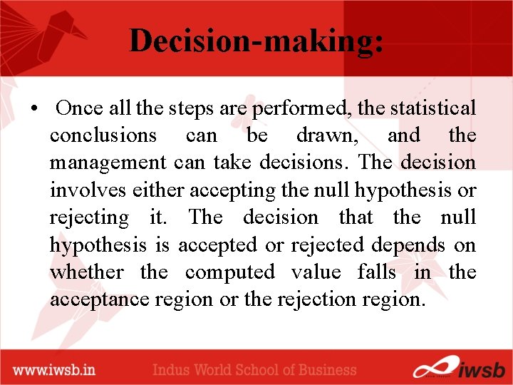 Decision-making: • Once all the steps are performed, the statistical conclusions can be drawn,