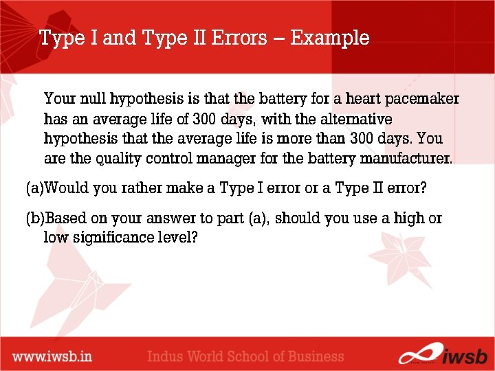 Type I and Type II Errors – Example Your null hypothesis is that the