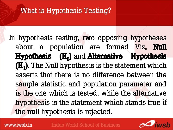 What is Hypothesis Testing? In hypothesis testing, two opposing hypotheses about a population formed