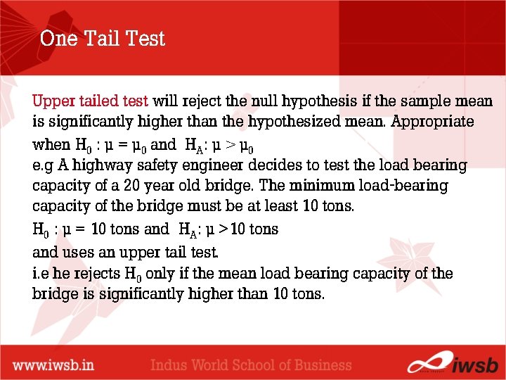 One Tail Test Upper tailed test will reject the null hypothesis if the sample
