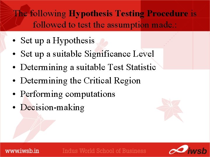 The following Hypothesis Testing Procedure is followed to test the assumption made. : •