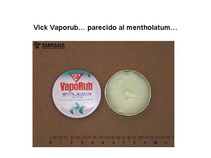 Vick Vaporub… parecido al mentholatum… 