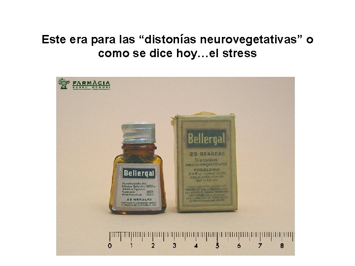 Este era para las “distonías neurovegetativas” o como se dice hoy…el stress 