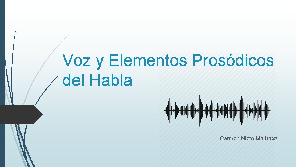 Voz y Elementos Prosódicos del Habla Carmen Nieto Martínez 
