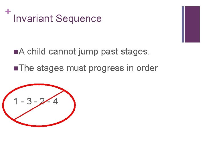 + Invariant Sequence n. A child cannot jump past stages. n. The stages must