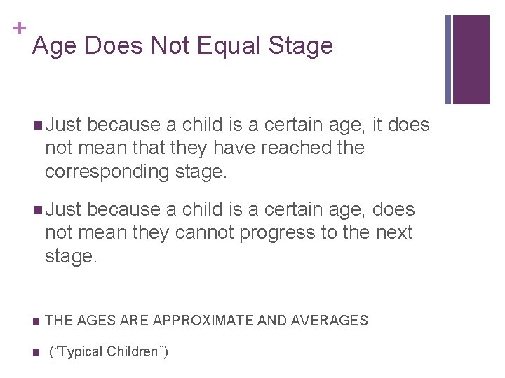 + Age Does Not Equal Stage n Just because a child is a certain