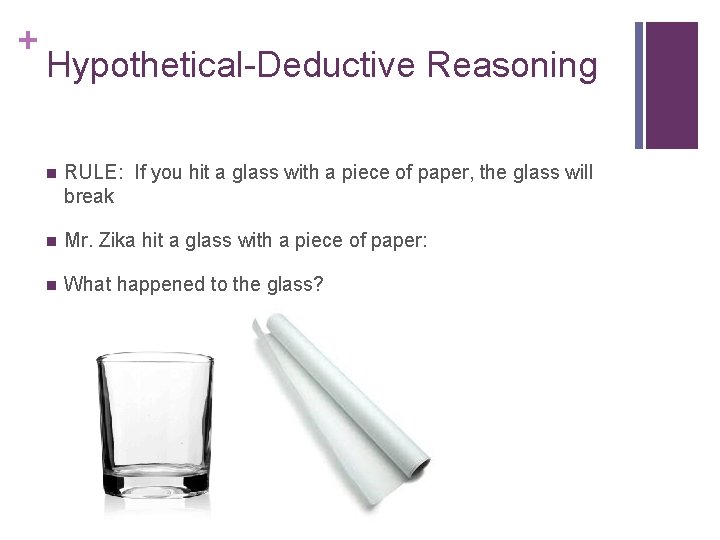 + Hypothetical-Deductive Reasoning n RULE: If you hit a glass with a piece of