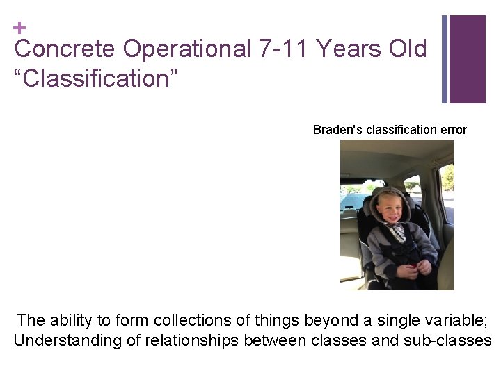 + Concrete Operational 7 -11 Years Old “Classification” Braden's classification error The ability to