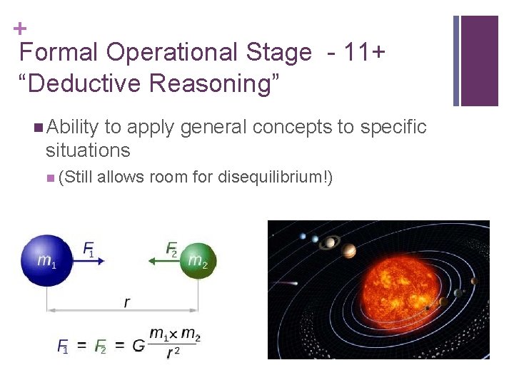 + Formal Operational Stage - 11+ “Deductive Reasoning” n Ability to apply general concepts