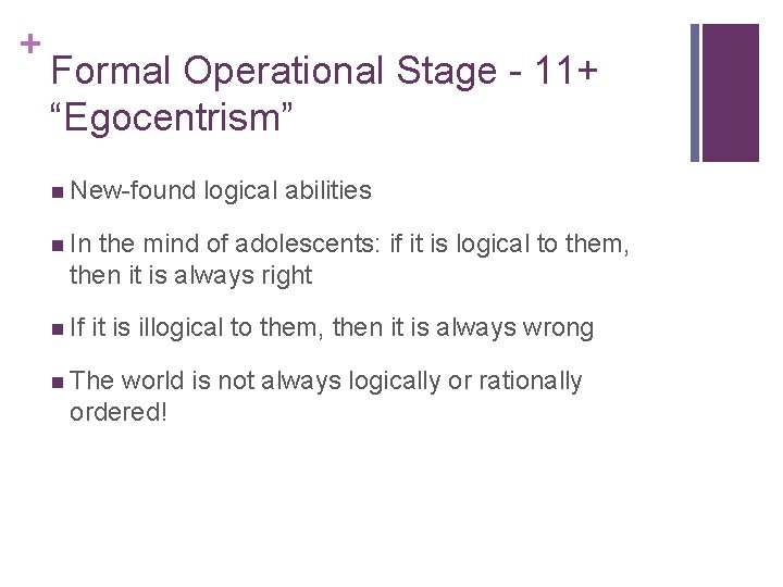 + Formal Operational Stage - 11+ “Egocentrism” n New-found logical abilities n In the