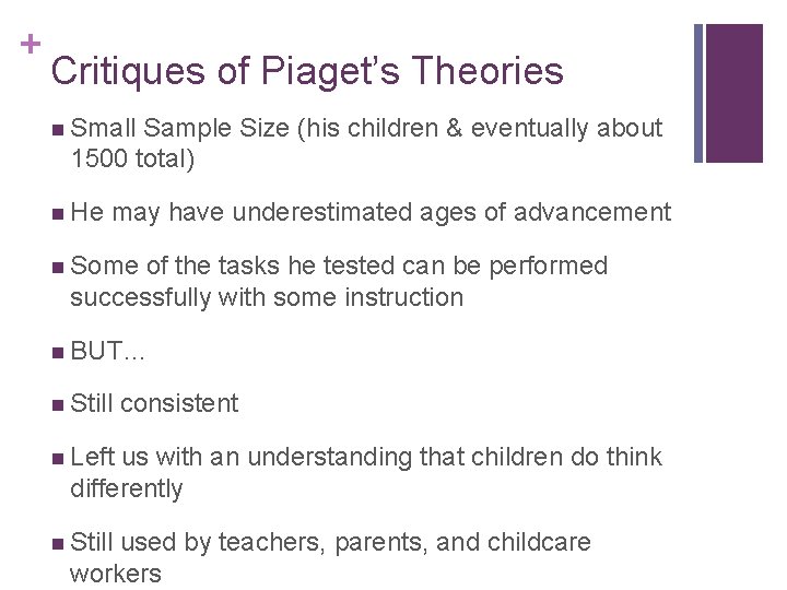 + Critiques of Piaget’s Theories n Small Sample Size (his children & eventually about
