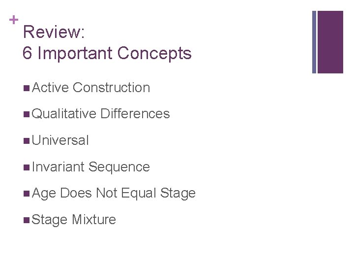 + Review: 6 Important Concepts n Active Construction n Qualitative Differences n Universal n