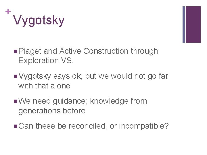 + Vygotsky n Piaget and Active Construction through Exploration VS. n Vygotsky says ok,