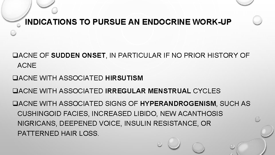 INDICATIONS TO PURSUE AN ENDOCRINE WORK-UP q. ACNE OF SUDDEN ONSET, IN PARTICULAR IF