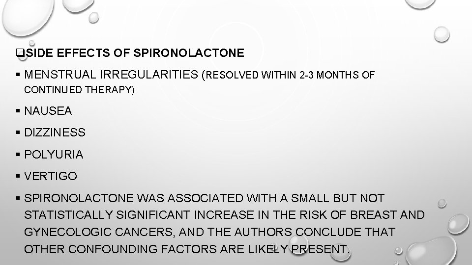 q. SIDE EFFECTS OF SPIRONOLACTONE § MENSTRUAL IRREGULARITIES (RESOLVED WITHIN 2 -3 MONTHS OF
