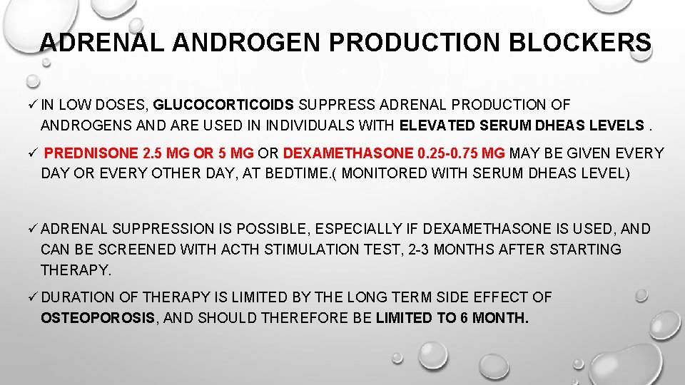 ADRENAL ANDROGEN PRODUCTION BLOCKERS ü IN LOW DOSES, GLUCOCORTICOIDS SUPPRESS ADRENAL PRODUCTION OF ANDROGENS