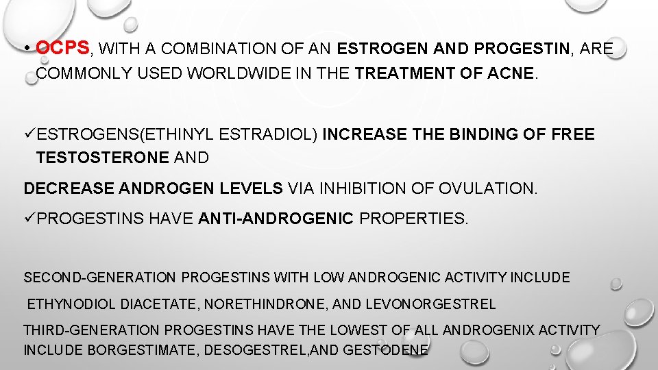  • OCPS, WITH A COMBINATION OF AN ESTROGEN AND PROGESTIN, ARE COMMONLY USED