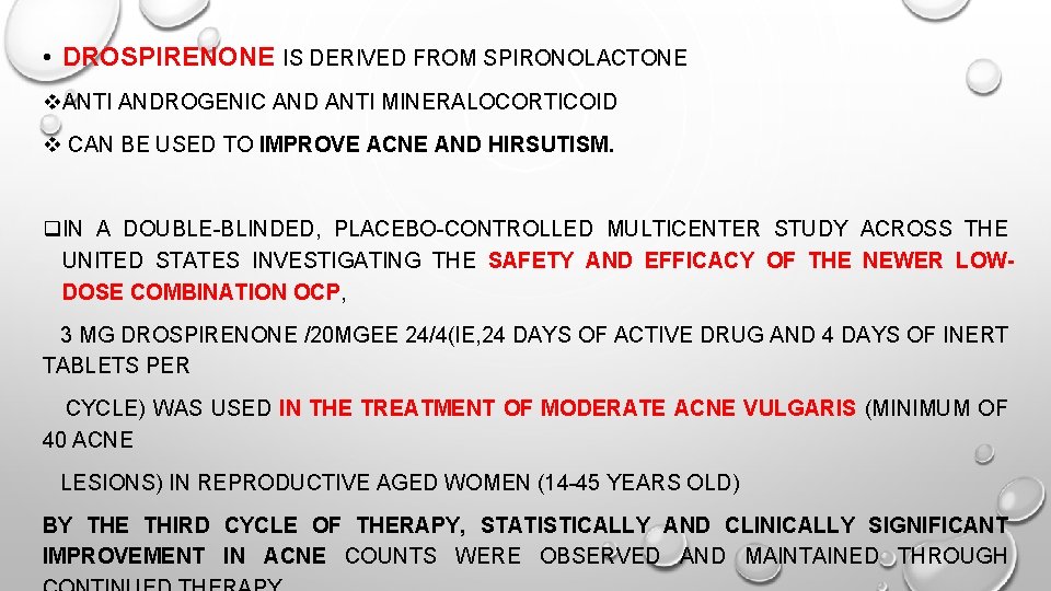  • DROSPIRENONE IS DERIVED FROM SPIRONOLACTONE v. ANTI ANDROGENIC AND ANTI MINERALOCORTICOID v